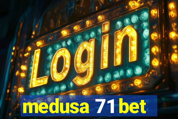 medusa 71 bet